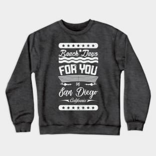 Beach Days for you in San Diego - California (light lettering t-shirt) Crewneck Sweatshirt